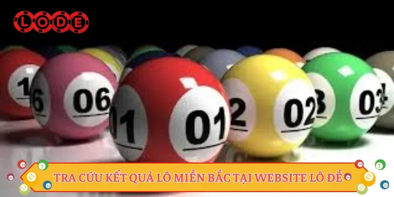 Tra cứu kết quả lô miền Bắc tại website Lô đề